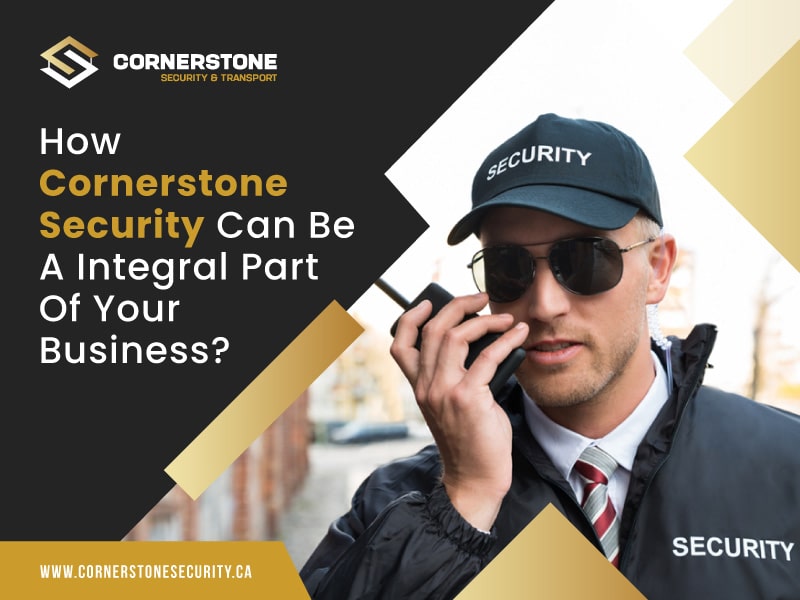 How Cornerstone Security Can Be A Integral Part Of Your Business