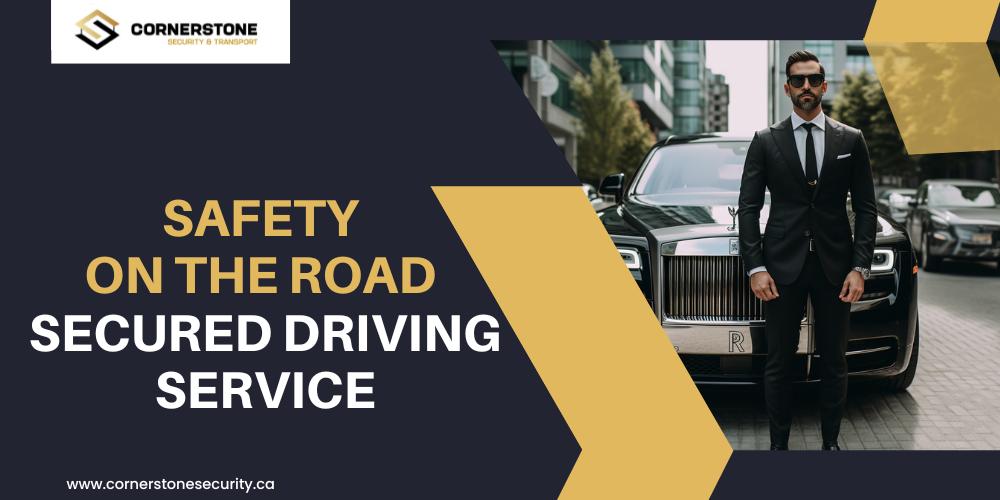 Ensuring Safety On The Road: Cornerstone Security & Transport’s Premier Secured Driving Service