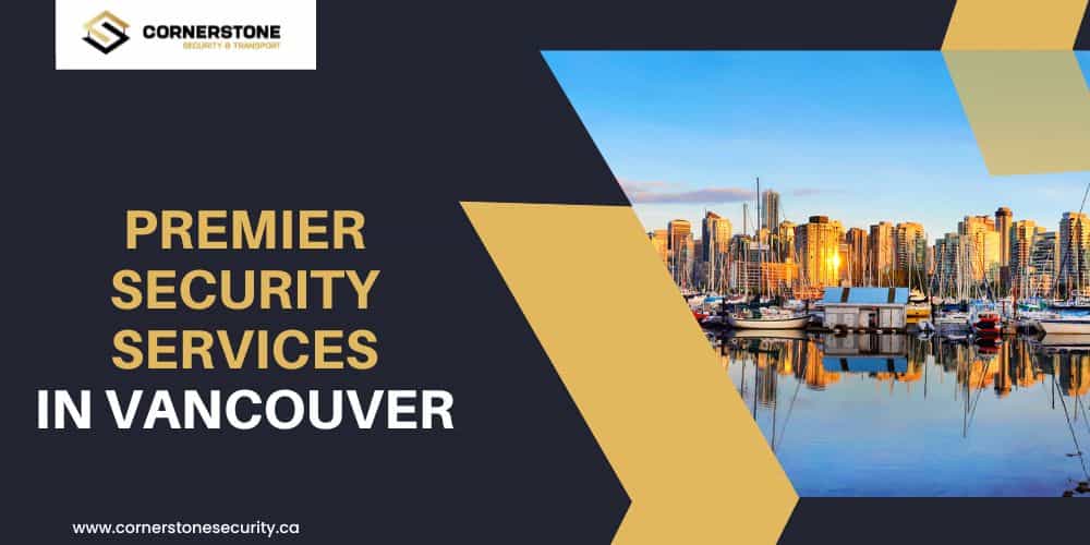 Premier Security Services in Vancouver: Guarding the Gateway to the Pacific