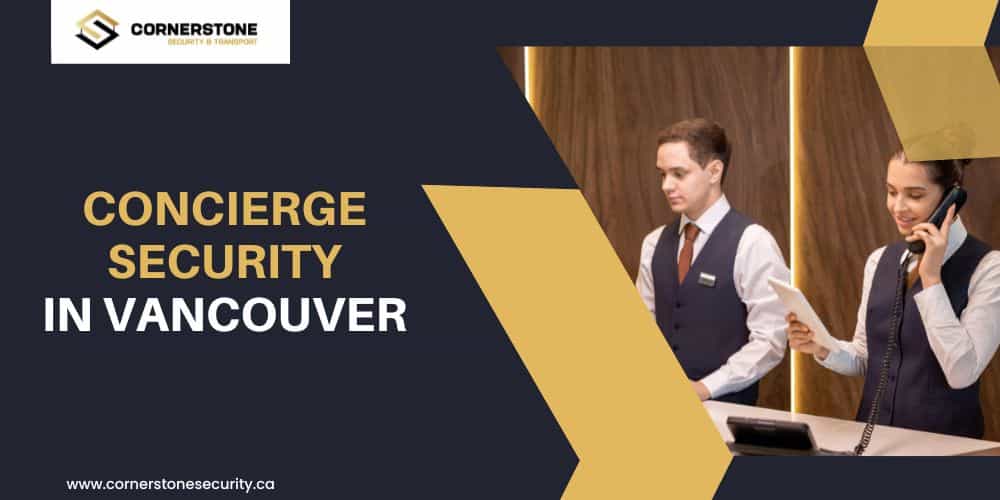 Blending Hospitality with Safety: Cornerstone\’s Concierge Security in the Heart of Vancouver