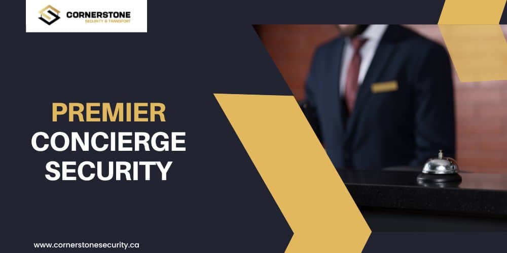 Elevating Security Services with Premier Concierge Security: A Cornerstone Perspective