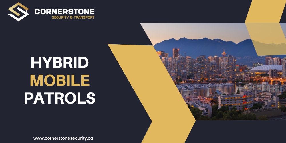 Hybrid Mobile Patrols in Vancouver: A Smarter, More Responsive Approach to Security