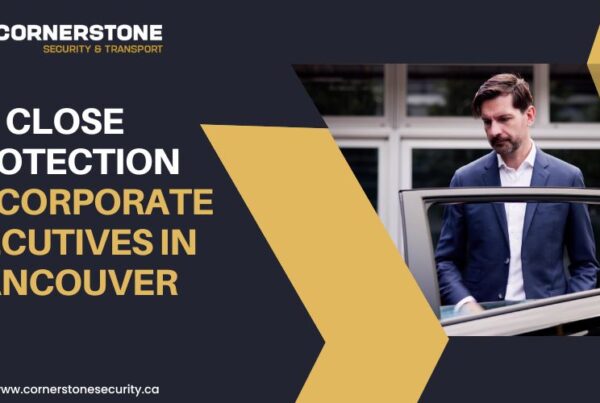 Close Protection for Corporate Executives in Vancouver