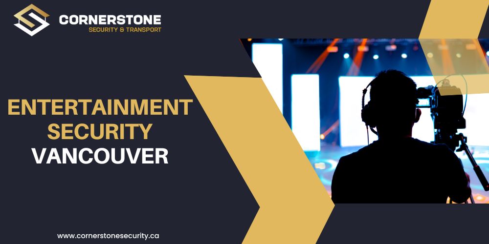 Entertainment Security in Vancouver: Comprehensive Protection for Artists, Venues, and Audiences