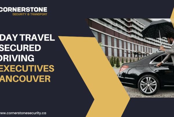 Holiday Travel & Secured Driving for Executives in Vancouver