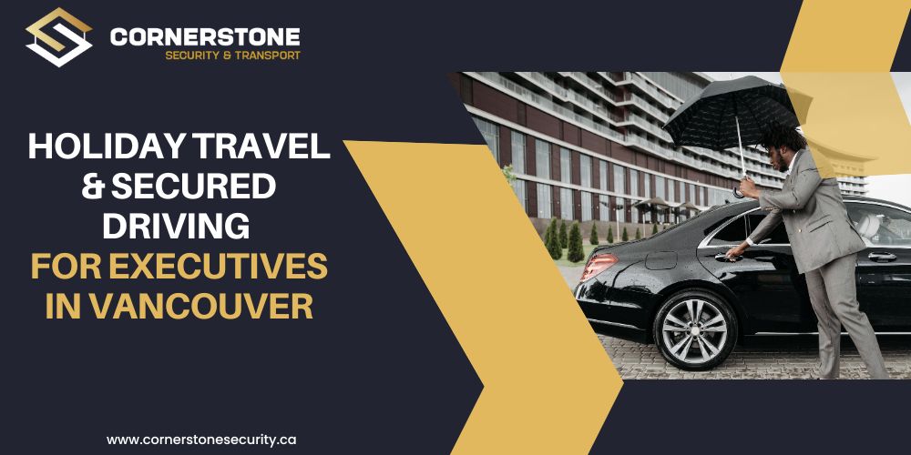 Holiday Travel & Secured Driving for Executives in Vancouver