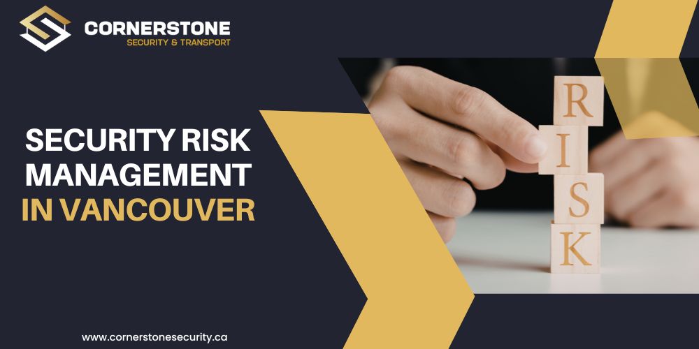 Security Risk Management in Vancouver: What High-Profile Clients Often Overlook